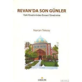 Revan´da Son Günler Türk Yönetiminden Ermeni Yönetimi - Nurcan Toksoy