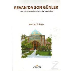 Revan´da Son Günler Türk Yönetiminden Ermeni Yönetimi - Nurcan Toksoy