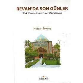 Revan´da Son Günler Türk Yönetiminden Ermeni Yönetimi - Nurcan Toksoy