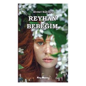 Reyhan Bebeğim - Ahmet Nuroğlu