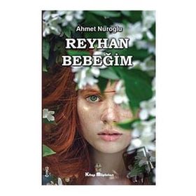 Reyhan Bebeğim - Ahmet Nuroğlu