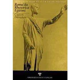 RHETORICA ANTIK ÇAĞDA DOĞAN BIR EĞITIM SISTEMI ROMA'DA RHETORICA EĞITIMI - ÇIĞDEM DÜRÜŞKEN