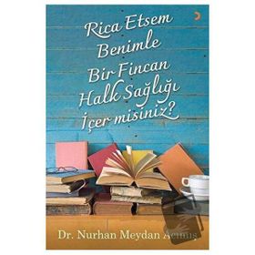 Rica Etsem Benimle Bir Fincan Halk Sağlığı İçer misiniz? - Nurhan Meydan Acımış