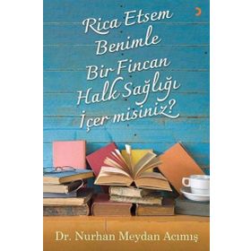 Rica Etsem Benimle Bir Fincan Halk Sağlığı İçer misiniz? - Nurhan Meydan Acımış