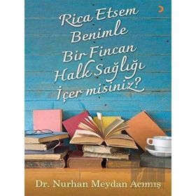 Rica Etsem Benimle Bir Fincan Halk Sağlığı İçer misiniz? - Nurhan Meydan Acımış