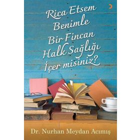 Rica Etsem Benimle Bir Fincan Halk Sağlığı İçer misiniz? - Nurhan Meydan Acımış