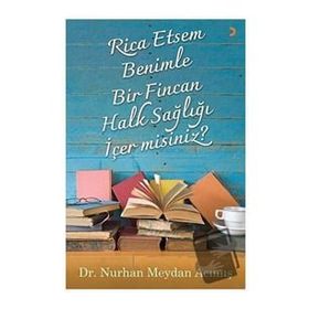 Rica Etsem Benimle Bir Fincan Halk Sağlığı İçer misiniz? - Nurhan Meydan Acımış