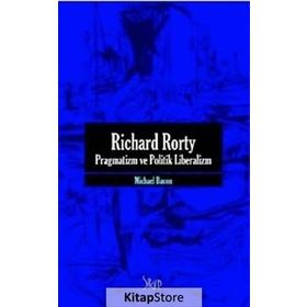 RICHARD RORTY PRAGMATIZM VE POLITIK LIBERALIZM - MICHAEL BACON