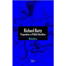 RICHARD RORTY PRAGMATIZM VE POLITIK LIBERALIZM - MICHAEL BACON