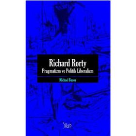 RICHARD RORTY PRAGMATIZM VE POLITIK LIBERALIZM - MICHAEL BACON