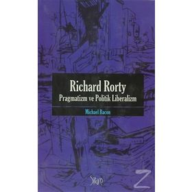 RICHARD RORTY PRAGMATIZM VE POLITIK LIBERALIZM - MICHAEL BACON