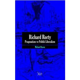 RICHARD RORTY PRAGMATIZM VE POLITIK LIBERALIZM - MICHAEL BACON