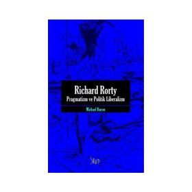 RICHARD RORTY PRAGMATIZM VE POLITIK LIBERALIZM - MICHAEL BACON