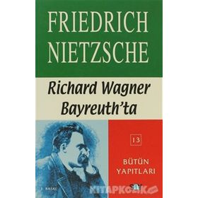 RICHARD WAGNER BAYREUTH'DA - FRIEDRICH WILHELM NIETZSCHE