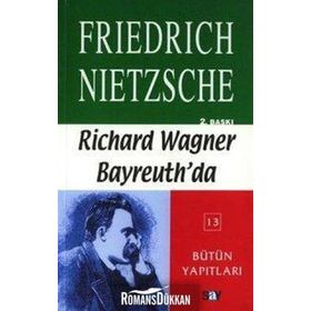 RICHARD WAGNER BAYREUTH'DA - FRIEDRICH WILHELM NIETZSCHE
