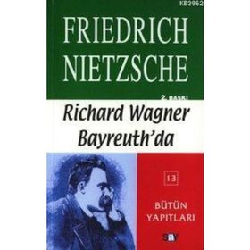 RICHARD WAGNER BAYREUTH'DA - FRIEDRICH WILHELM NIETZSCHE