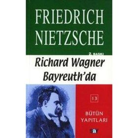 RICHARD WAGNER BAYREUTH'DA - FRIEDRICH WILHELM NIETZSCHE