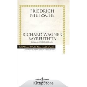 Richard Wagner Bayreuth’ta - Zamana Aykırı Bakışlar 4 - Friedrich Wilhelm Nietzsche