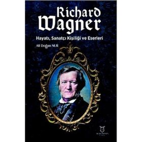 Richard Wagner Hayatı Sanatçı Kişiliği ve Eserleri Akademisyen Kitabevi