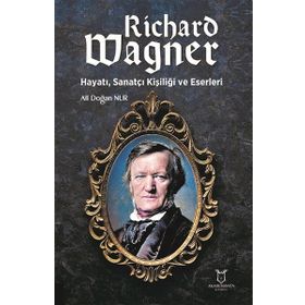 Richard Wagner Hayatı Sanatçı Kişiliği ve Eserleri Akademisyen Kitabevi
