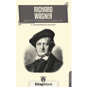 Richard Wagner Hayatı Ve Müzik Çalışmaları - Aleksandrovich Bazunov