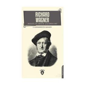 Richard Wagner Hayatı Ve Müzik Çalışmaları - Aleksandrovich Bazunov