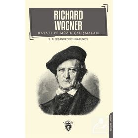 Richard Wagner Hayatı Ve Müzik Çalışmaları - Aleksandrovich Bazunov