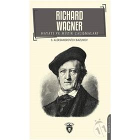 Richard Wagner Hayatı Ve Müzik Çalışmaları - Aleksandrovich Bazunov