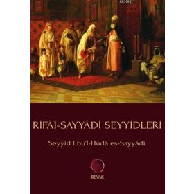 Rifai-Sayyadi Seyyidleri - Ebü’l-Hüda Muhammed Es-Sayyadi Er-Rifai