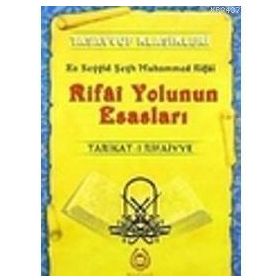 RIFAI YOLUNUN ESASLARI TARIKAT-I RIFAIYYE - ES SEYYID ŞEYH MUHAMMED