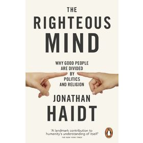 Righteous Mind : Why Good People are Divided by Politics and Religion - Jonathan Haidt