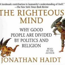 Righteous Mind : Why Good People are Divided by Politics and Religion - Jonathan Haidt