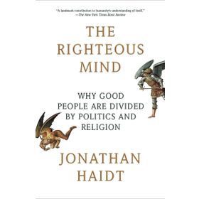 Righteous Mind : Why Good People are Divided by Politics and Religion - Jonathan Haidt