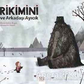 Rikimini ve Arkadaşı Ayıcık - Alexandra Huard Marie-Sabine Roger