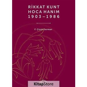 RIKKAT KUNT HOCA HANIM (1903-1986) - ÇIÇEK DERMAN