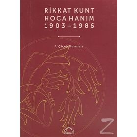 RIKKAT KUNT HOCA HANIM (1903-1986) - ÇIÇEK DERMAN