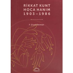 RIKKAT KUNT HOCA HANIM (1903-1986) - ÇIÇEK DERMAN