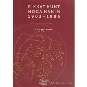 RIKKAT KUNT HOCA HANIM (1903-1986) - ÇIÇEK DERMAN