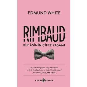 Rimbaud-Bir Asinin Çifte Yaşamı Edebi Şeyler - Edmund White