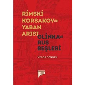 Rimski Korsakov’un Yaban Arısı - Glinka ve Rus Beşleri - Melda Gönden
