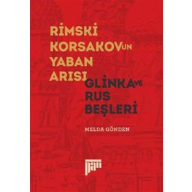 Rimski Korsakov’un Yaban Arısı - Glinka ve Rus Beşleri - Melda Gönden