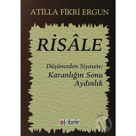 RISALE DÜŞÜNCEDEN SIYASETE KARANLIĞIN SONU AYDINLIK - ATILLA FIKRI ERGUN