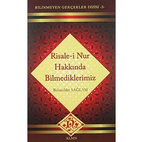 RISALE-I NUR HAKKINDA BILMEDIKLERIMIZ - BAHAEDDIN SAĞLAM