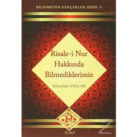 RISALE-I NUR HAKKINDA BILMEDIKLERIMIZ - BAHAEDDIN SAĞLAM