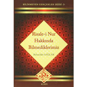 RISALE-I NUR HAKKINDA BILMEDIKLERIMIZ - BAHAEDDIN SAĞLAM