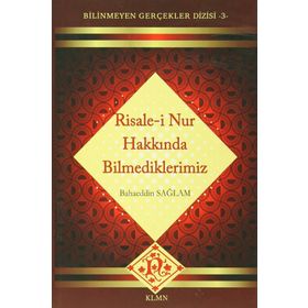 RISALE-I NUR HAKKINDA BILMEDIKLERIMIZ - BAHAEDDIN SAĞLAM