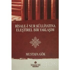 Risale-i Nur Külliyatına Eleştirel Bir Yaklaşım - Mustafa Gök