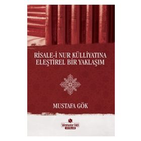 Risale-i Nur Külliyatına Eleştirel Bir Yaklaşım - Mustafa Gök