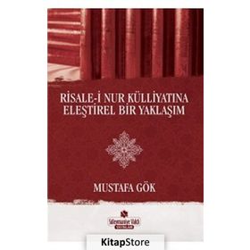 Risale-i Nur Külliyatına Eleştirel Bir Yaklaşım - Mustafa Gök