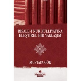 Risale-i Nur Külliyatına Eleştirel Bir Yaklaşım - Mustafa Gök